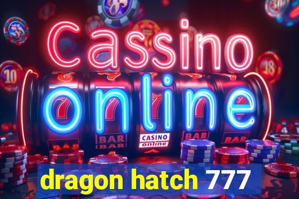 dragon hatch 777